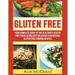 Gluten Free: Your Complete Guide To The Healthiest Gluten Free Foods Along With Delicious & Energizing Gluten Free Cooking Recipes