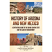 History of Arizona and New Mexico: A Captivating Guide to the Grand Canyon State and the Land of Enchantment