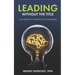 Leading Without the Title: A Blueprint to Growing into Leadership