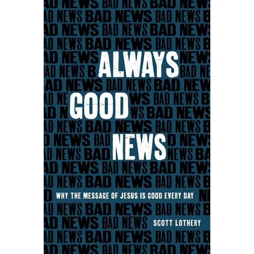 Always Good News: Why the Message of Jesus Is Good Every Day