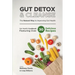 Gut Detox & Cleanse - The Natural Way to Improving Gut Health: Gut Health Cookbook Featuring Over 30 Delicious Recipes
