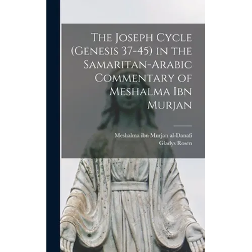 The Joseph Cycle (Genesis 37-45) in the Samaritan-Arabic Commentary of Meshalma Ibn Murjan