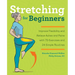 Stretching for Beginners: Improve Flexibility and Relieve Aches and Pains with 100 Exercises and 25 Simple Routines