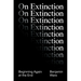 On Extinction: Beginning Again at the End