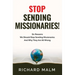 STOP Sending Missionaries!: Six Reasons We Should Stop Sending Missionaries ... And Why They Are All Wrong.