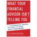 What Your Financial Advisor Isn't Telling You: The 10 Essential Truths You Need to Know about Your Money