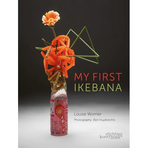 My First Ikebana: Ikebana for the Young and Young at Heart