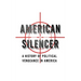 American Silencer: A History of Political Vengeance in America