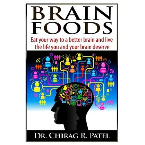 Brain Foods: Eat your way to a better brain and live the life you and your brain deserve