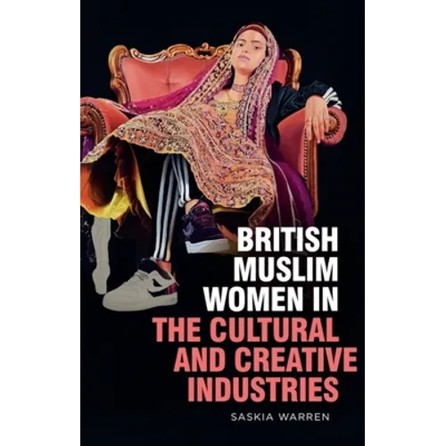 British Muslim Women in the Cultural and Creative Industries