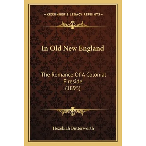 In Old New England: The Romance Of A Colonial Fireside (1895)