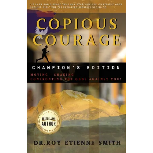 Copious Courage (Champion's Edition): Moving, Shaking, and Confronting the Odds Against You