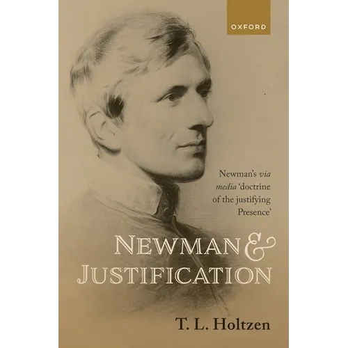 Newman and Justification: Newman's Via Media 'Doctrine of the Justifying Presence'