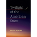 Twilight of the American State