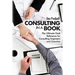 Consulting in a Book: The Ultimate Desk Reference for Consulting Engineers and Scientists