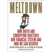 Meltdown: How Greed and Corruption Shattered Our Financial System and How We Can Recover