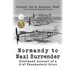 Normandy to Nazi Surrender: Firsthand Account of a P-47 Thunderbolt Pilot
