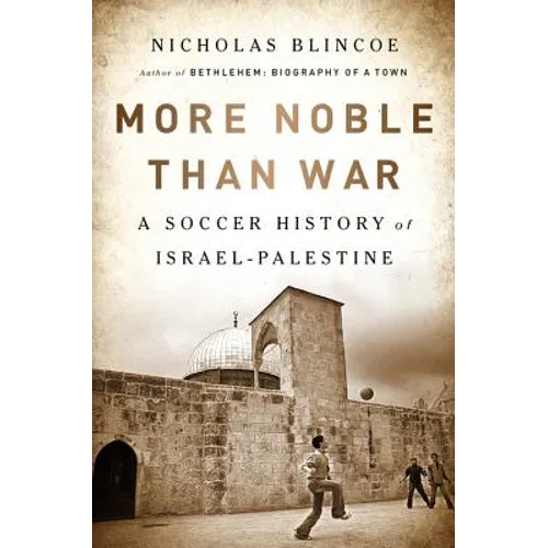 More Noble Than War: A Soccer History of Israel-Palestine