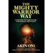 The Mighty Warrior Way: Leadership Through Courage, Commitment, and Purpose