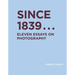 Since 1839: Eleven Essays on Photography