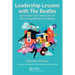 Leadership Lessons with the Beatles: Actionable Tips and Tools for Becoming Better at Leading