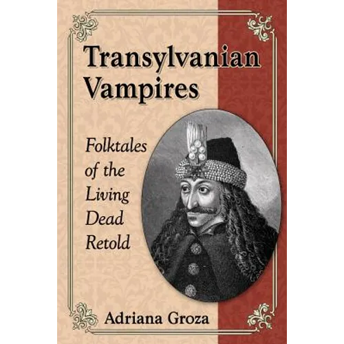 Transylvanian Vampires: Folktales of the Living Dead Retold