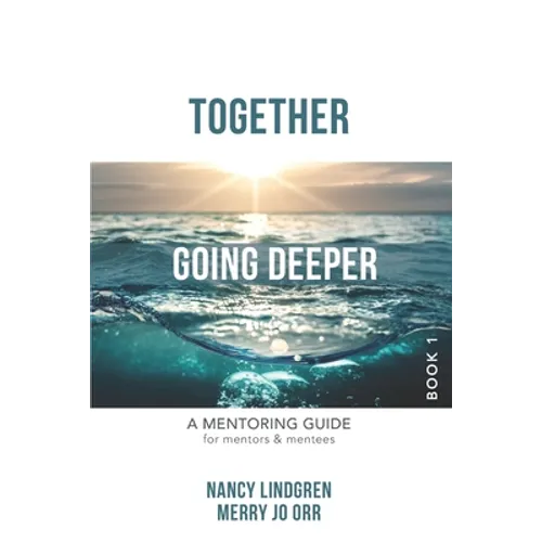 Together: GOING DEEPER - A Mentoring Guide for Mentors and Mentees (Book1)