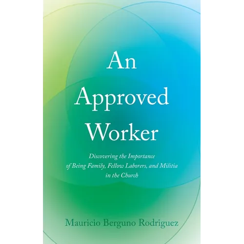 An Approved Worker: Discovering the Importance of Being Family, Fellow Laborers, and Militia in the Church