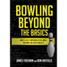 Bowling Beyond the Basics: What's Really Happening on the Lanes, and What You Can Do about It