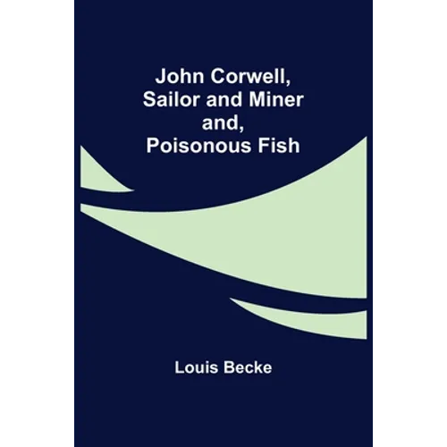 John Corwell, Sailor and Miner; and, Poisonous Fish