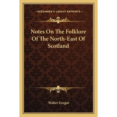 Notes On The Folklore Of The North-East Of Scotland