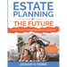 Estate Planning for the Future: A Family Guide to Preserving Wealth and Legacy: Effortless Estate Strategies: Secure Your Future in 7 Easy Steps