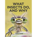 What Insects Do, and Why