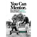 You Can Mentor: How to impact your community, fulfill the great commission, and break generational curses.