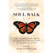 Soul Walk: The Unexpected Gifts of Grief and Connection to Those in Spirit