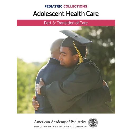Pediatric Collections: Adolescent Health Care: Part 3: Transition of Care