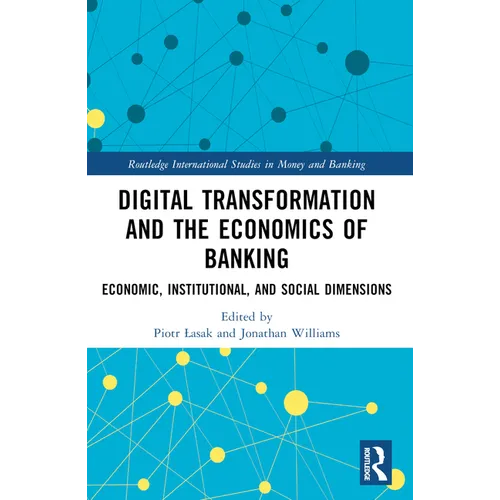 Digital Transformation and the Economics of Banking: Economic, Institutional, and Social Dimensions