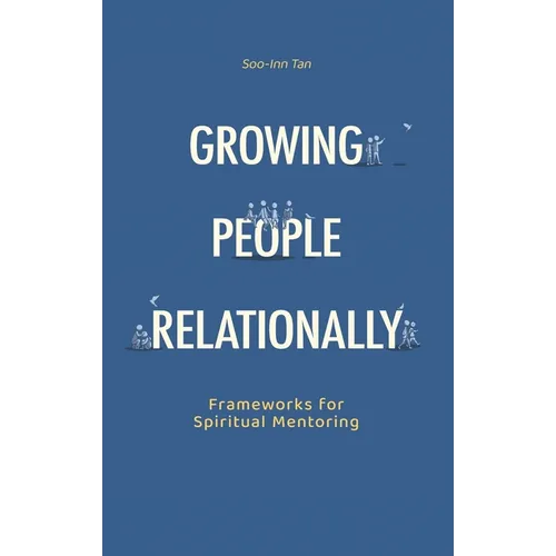 Growing People Relationally: Frameworks for Spiritual Mentoring