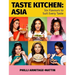 Taste Kitchen: Asia: Six Flavours to Suit Every Taste