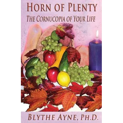 Horn of Plenty: The Cornucopia of Your Life