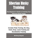 Siberian Husky Training: The Beginner's Guide to Training Your Siberian Husky Puppy: Includes Potty Training, Sit, Stay, Fetch, Drop, Leash Training a