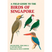 A Field Guide to the Birds of Singapore