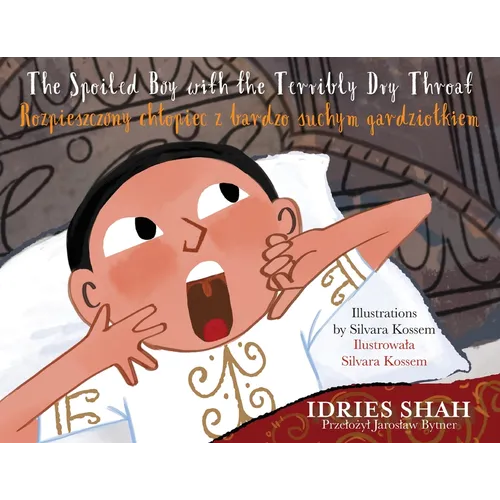 The Spoiled Boy with the Terribly Dry Throat / Rozpieszczony chlopiec z bardzo suchym gardziolkiem: Bilingual English-Polish Edition / Wydanie dwuj