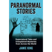 Paranormal Stories: Supernatural Tales and Unexplained Mysteries from Across the World