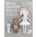 50 Fat Quarter Toys: Easy Toy Sewing Patterns from Your Fabric Stash