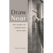 Draw Near: The Heart of Communion with God