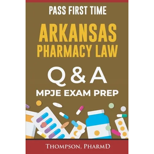 Arkansas Pharmacy Law Questions and Answers: Mpje Exam Prep