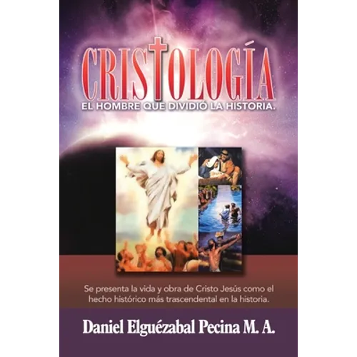 Cristología: El Hombre Que Dividió La Historia.