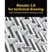 Blender 2.8 for technical drawing: Render 2D drawings for architecture, engineering, and design