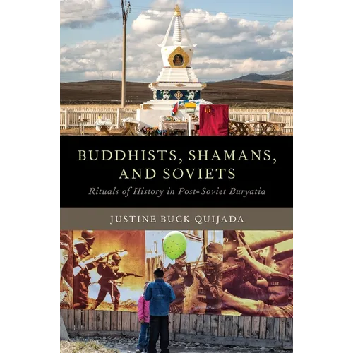 Buddhists, Shamans, and Soviets: Rituals of History in Post-Soviet Buryatia
